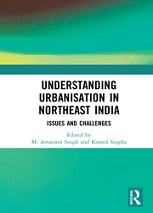 Understanding Urbanization in Northeast India : Issues and Challenges