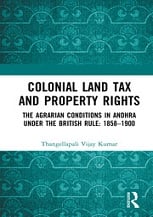 Colonial Land Tax and Property Rights : The Agrarian Conditions in Andhra under the British Rule: 1858-1900