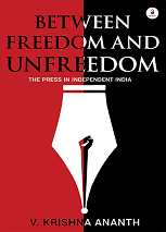 Between Freedom & Unfreedom – The Press in Independent India